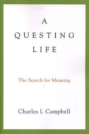 Item #16840 A QUESTING LIFE: The Search for Meaning. Charles I. Campbell