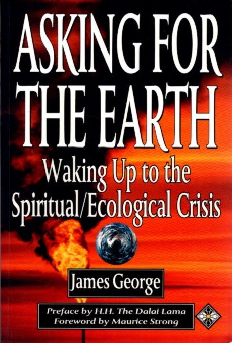 Item #16850 ASKING FOR THE EARTH: WAKING UP TO THE SPIRITUAL/ECOLOGICAL CRISIS. James George.