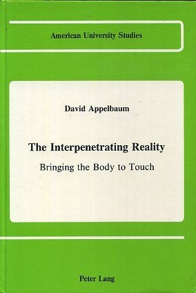 Item #16855 THE INTERPENETRATING REALITY: Bringing Body to Touch. David Appelbaum