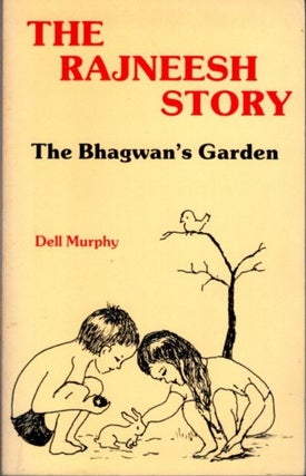 Item #16890 THE RAJNEESH STORY: The Bhagwan's Garden. Dell Murphy