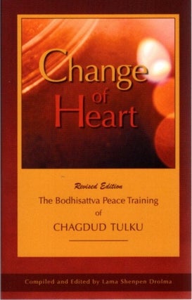 Item #16907 CHANGE OF HEART: The Bodhisattva Peace Training of Chagdud Tulku. Chagdud Tulku, Lama...