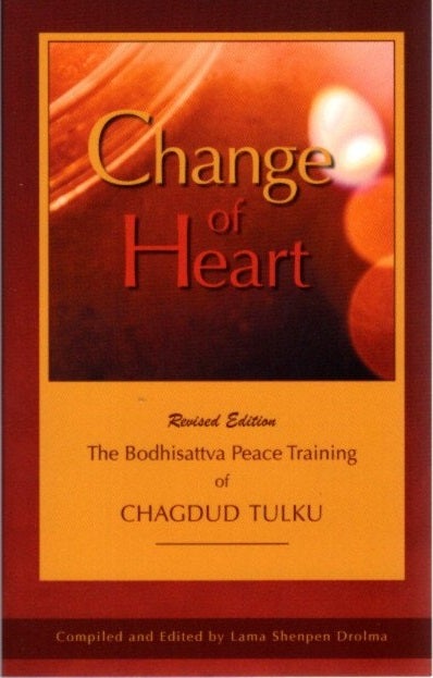 Item #16907 CHANGE OF HEART: The Bodhisattva Peace Training of Chagdud Tulku. Chagdud Tulku, Lama Shenpen Drolma.