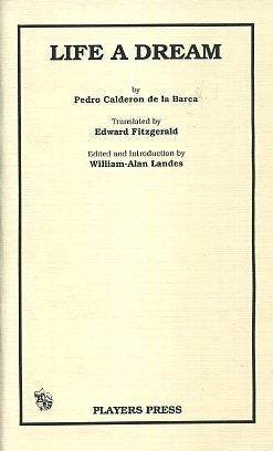 Item #16985 LIFE A DREAM. Pedro Calderon de la Barca, Edward Fitzgerald.