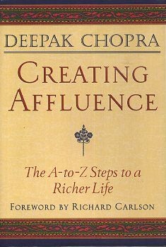 Item #16992 CREATING AFLLUENCE: The A-to-Z Steps to aa Richer Life. Deepak Chopra