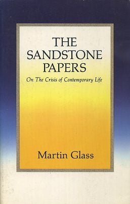 Item #17078 THE SANDSTONE PAPERS: On the Crisis in Contemporary Life. Martin Glass
