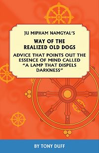 Item #17115 WAY OF THE REALIZED OLD DOGS: Advice that Points out the Essence of Mind Called "A...