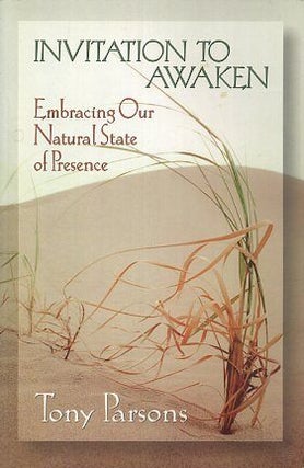 Item #17129 INVITATION TO AWAKEN: Embracing Our Natural State of presence. Tony Parsons