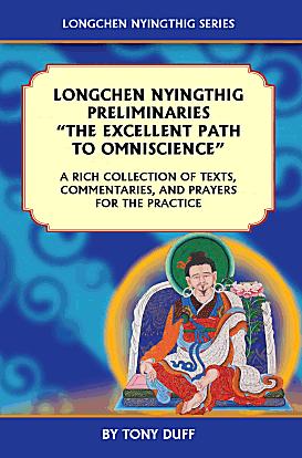 Item #17161 LONGCHEN NYINGTHIG PRELIMINARIES, “THE EXCELLENT PATH TO OMNISCIENCE”: A Rich Collection of Texts, Commentaries, and Prayers for the Practice. Tony Duff.