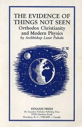 Item #17191 THE EVIDENCE OF THINGS NOT SEEN: Orthodox Christianity and Modern Physics. Lazar Puhalo
