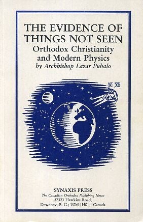 Item #17191 THE EVIDENCE OF THINGS NOT SEEN: Orthodox Christianity and Modern Physics. Lazar Puhalo.