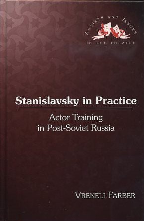 Item #17199 STANISLAVSKY IN PRACTICE: Actor Training in Post-Soviet Russia. Vreneli Farber.