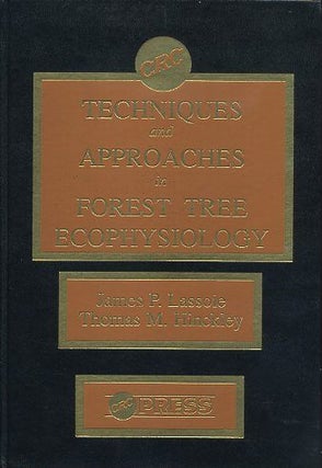Item #17201 TECHNIQUES AND APPROACHES IN FOREST TREE ECOPHYSIOLOGY. James P. Lassoie, Thomas M....