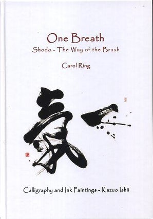 Item #17207 ONE BREATH: Shodo - The Way of the Brush. Carol Ring