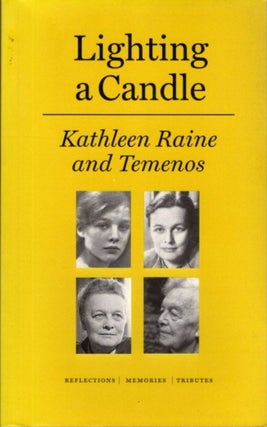 Item #17246 LIGHTING A CANDLE: KATHLEEN RAINE AND TEMENOS: Reflections, Memories, Tributes....