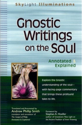 Item #17248 GNOSTIC WRITINGS ON THE SOUL: Annotated & Explained. Andrew Phillip Smith