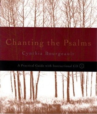 Item #17268 CHANTING THE PSALMS: A Practical Guide. Cynthia Bourgeault