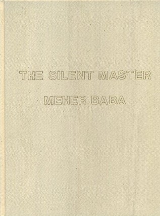 Item #17270 THE SILENT MASTER: MEHER BABA. Meher Baba, Irwin Luck