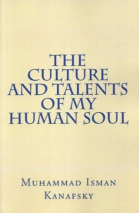 Item #17279 THE CULTURE AND TALENTS OF MY HUMAN SOUL. Muhammad Isman Kanafsky