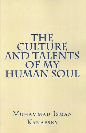 Item #17279 THE CULTURE AND TALENTS OF MY HUMAN SOUL. Muhammad Isman Kanafsky.