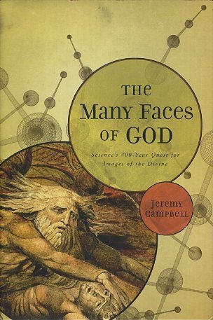 Item #17283 THE MANY FACES OF GOD: Science's 400-Year Quest for Images of the Divine. Jeremy Campbell.