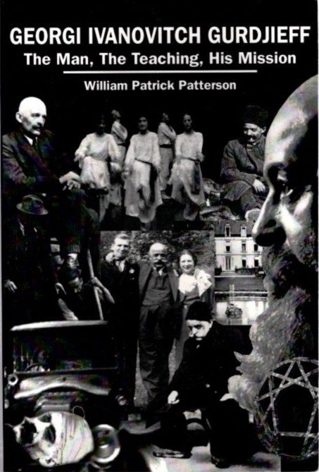 Item #17306 GEORGI IVANOVITCH GURDJIEFF: The Man, The Teaching, His Mission. William Patrick Patterson.