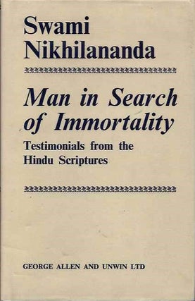 Item #1747 MAN IN SEARCH OF IMMORTALITY: TESTIMONIALS FROM THE HINDU SCRIPTURES. Swami Nikhilananda