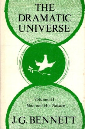 Item #17492 THE DRAMATIC UNIVERSE, VOLUME III: MAN AND HIS NATURE. J. G. Bennett