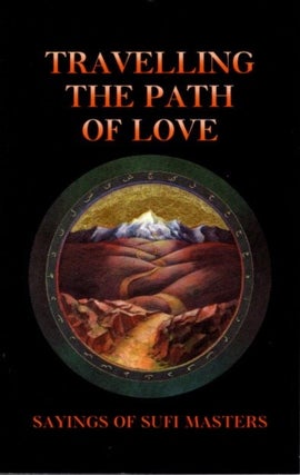 Item #17594 TRAVELLING THE PATH OF LOVE: Sayings of Sufi Masters. Llewellyn Vaughan-Lee