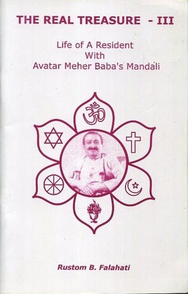 Item #17627 THE REAL TREASURE - III: Life of A Resident With Avatar Meher baba's Mandali. Rustom...