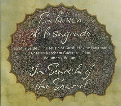 Item #17632 IN SEARCH OF THE SACRED: The Music of Gurdjieff / de Hartmann: Volume I. Charles Ketchum Guerrero, pianist.