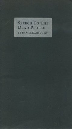 Item #17655 SPEECH TO THE DEAD PEOPLE. Daniel Dahlquist