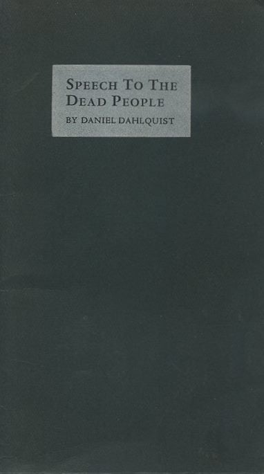 Item #17655 SPEECH TO THE DEAD PEOPLE. Daniel Dahlquist.