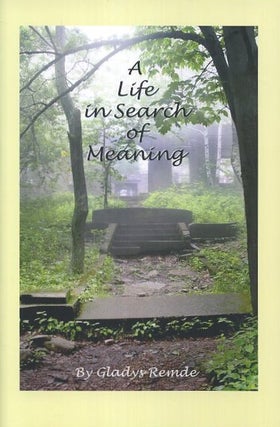 Item #17658 A LIFE IN SEARCH OF MEANING. Gladys Remde