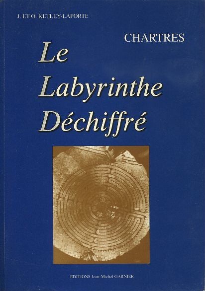 Item #17679 CHARTRES: LE LABRYRINTHE DÉCHIFFRÉ. John Ketley-Laporte, Odette.