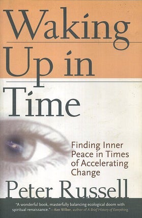 Item #17715 WAKING UP IN TIME: Finding Inner Peace in Times of Accelerating Change. Peter Russell