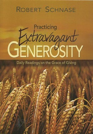Item #17756 PRACTICING EXTRAVAGANT GENEROSITY: Daily Readings on the Grace of Giving. Robert Schnase