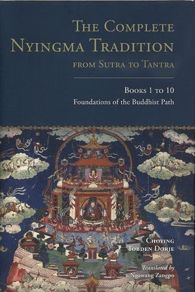 Item #17797 THE COMPLETE NYINGMA TRADITION FROM SUTRA TO TANTRA: Books 1 to 10: Foundations of...