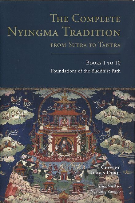 Item #17797 THE COMPLETE NYINGMA TRADITION FROM SUTRA TO TANTRA: Books 1 to 10: Foundations of the Buddhist Path. Choying Tobden Dorje.
