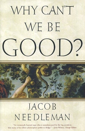 Item #17823 WHY CAN'T WE BE GOOD? Jacob Needleman