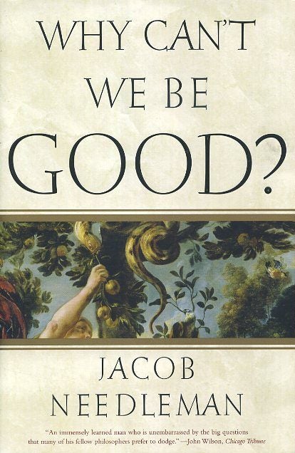 Item #17823 WHY CAN'T WE BE GOOD? Jacob Needleman.