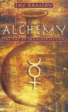 Item #17846 ALCHEMY: THE ART OF TRANSFORMATION. Jay Ramsay
