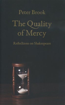 Item #17942 THE QUALITY OF MERCY: Reflections on Shakespeare. Peter Brook