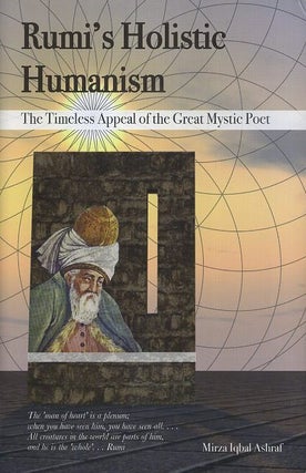 Item #17958 RUMI'S HOLISTIC HUMANISM: The Timeless Appeal of the Great Mystic Poet. Mirza Iqbal...