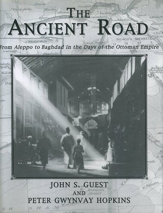 Item #17972 THE ANCIENT ROAD: From Aleppo to Baghdad in the Days of the Ottoman Empire. John S....