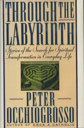 Item #18000 THROUGH THE LABYRINTH: Srories of the Search for Spiritual Transformation in Everyday...