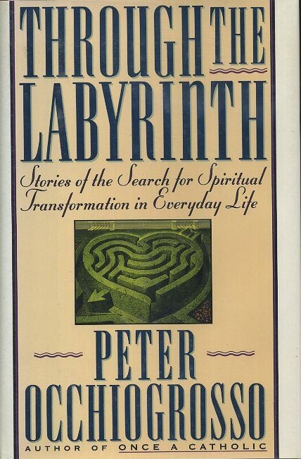 Item #18000 THROUGH THE LABYRINTH: Srories of the Search for Spiritual Transformation in Everyday Life. Peter Occhiogrosso.