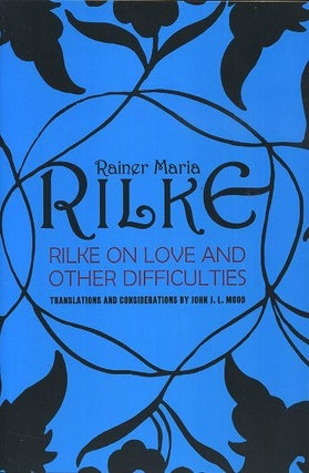 Item #18013 RILKE: ON LOVE AND OTHER DIFFICULTIES. Ranier Maria Rilke, John J. L. Mood