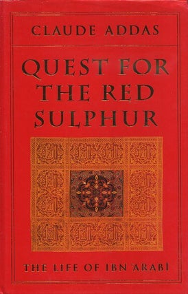 Item #18018 QUEST FOR RED SULPHUR: The Life of Ibn 'Arabi. Claude Addas