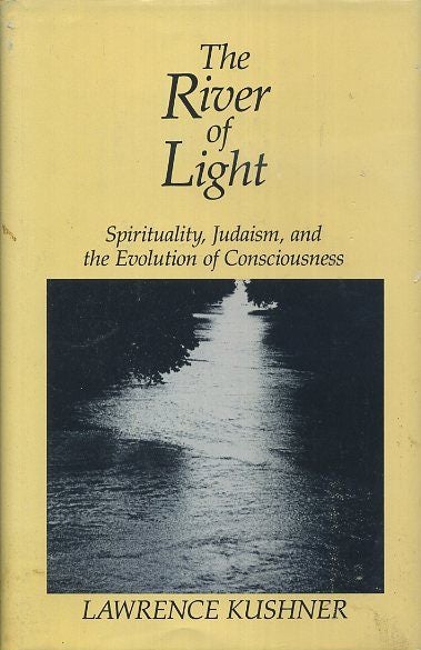 Item #18026 THE RIVER OF LIGHT: Spirituality, Judaism, and the Evolution of Consciousness. Lawrence Kushner.