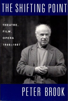 Item #18103 THE SHIFTING POINT: THEATRE, FILM, OPERA, 1946-1987. Peter Brook